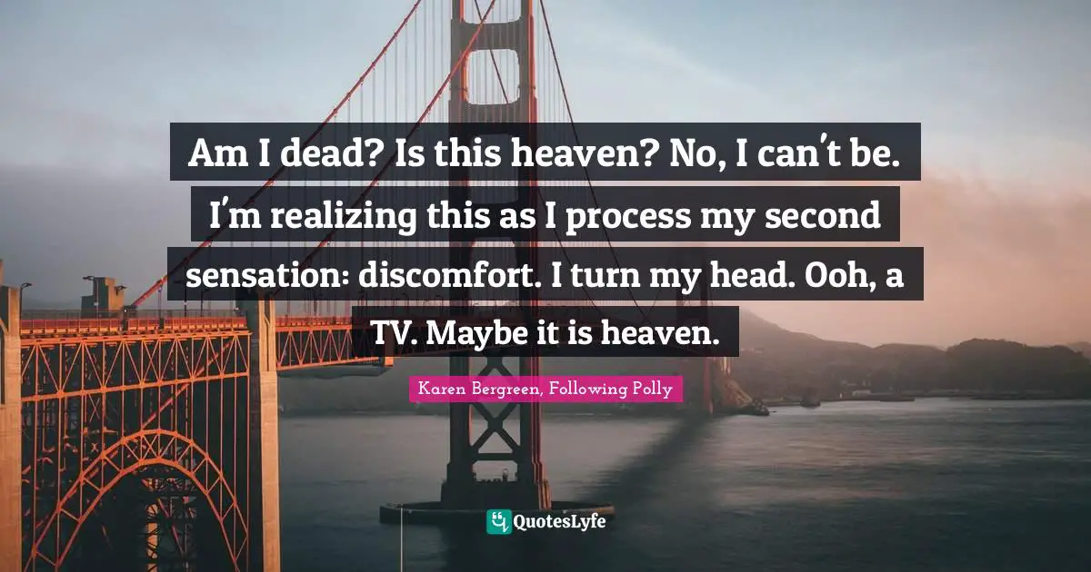 ‪Am I dead? Is this heaven? No, I can't be. I'm realizing this as I process my second sensation: discomfort. I turn my head. Ooh, a TV. Maybe it is heaven.