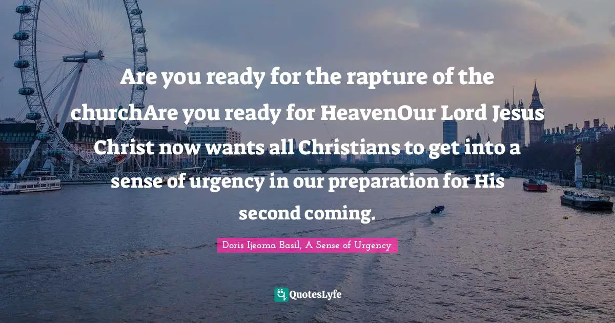 Are you ready for the rapture of the churchAre you ready for HeavenOur Lord Jesus Christ now wants all Christians to get into a sense of urgency in our preparation for His second coming.