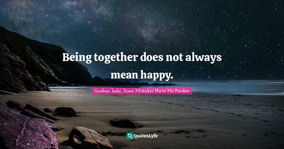 Being together does not always mean happy.