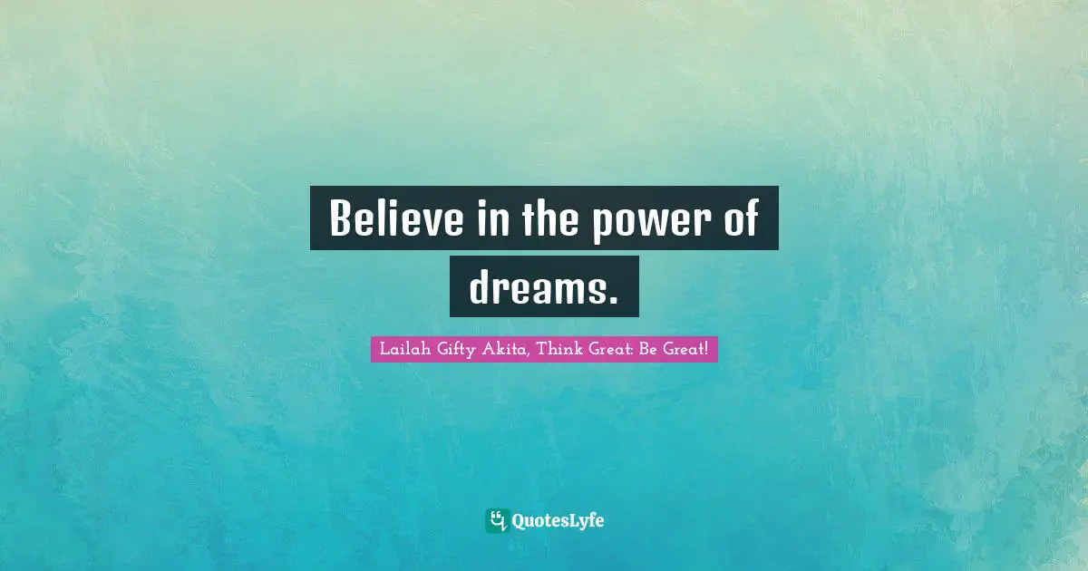 Wishes Fulfilled Quotes: "Believe in the power of dreams."