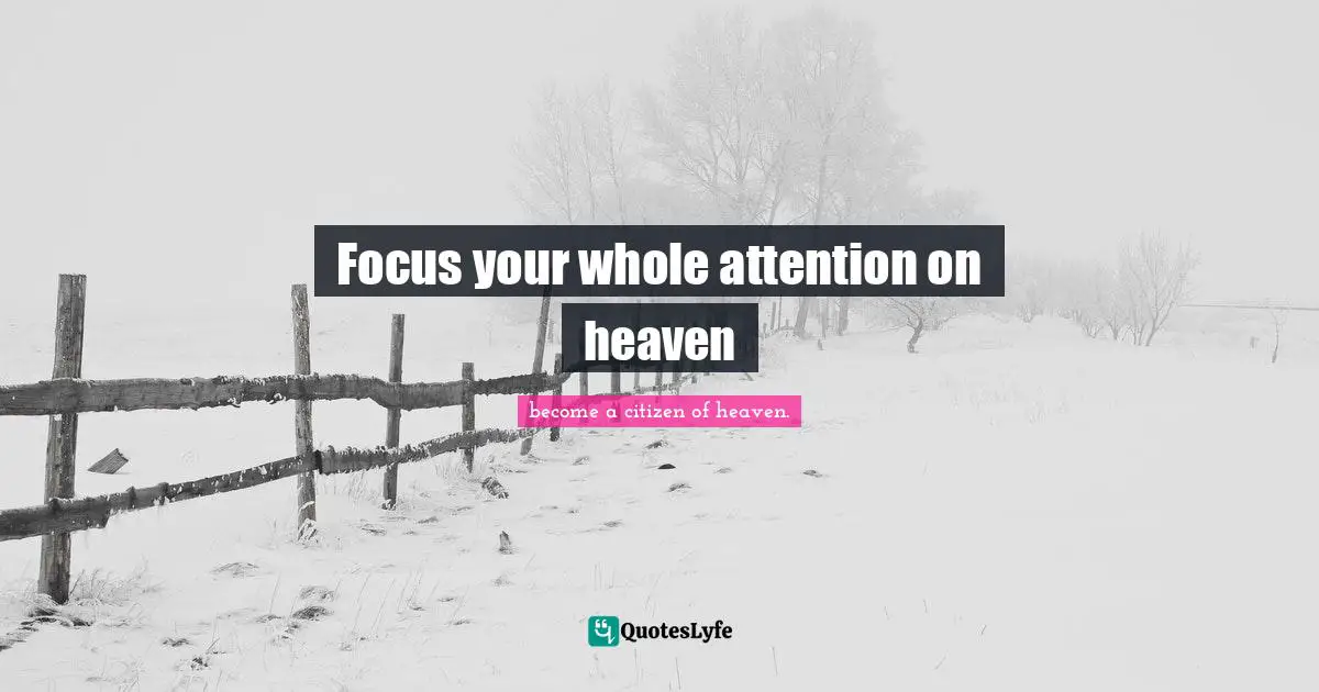 Focus your whole attention on heaven