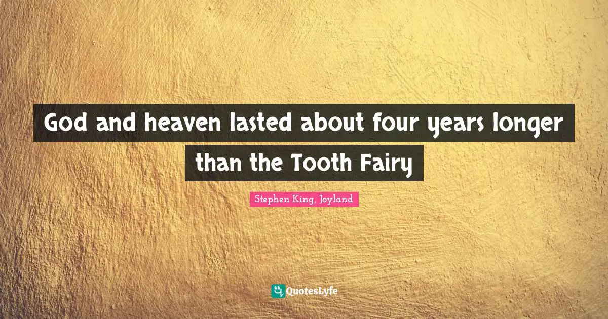 God and heaven lasted about four years longer than the Tooth Fairy