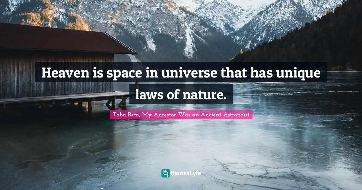Toba Beta Quotes: "Heaven is space in universe that has unique laws of nature."