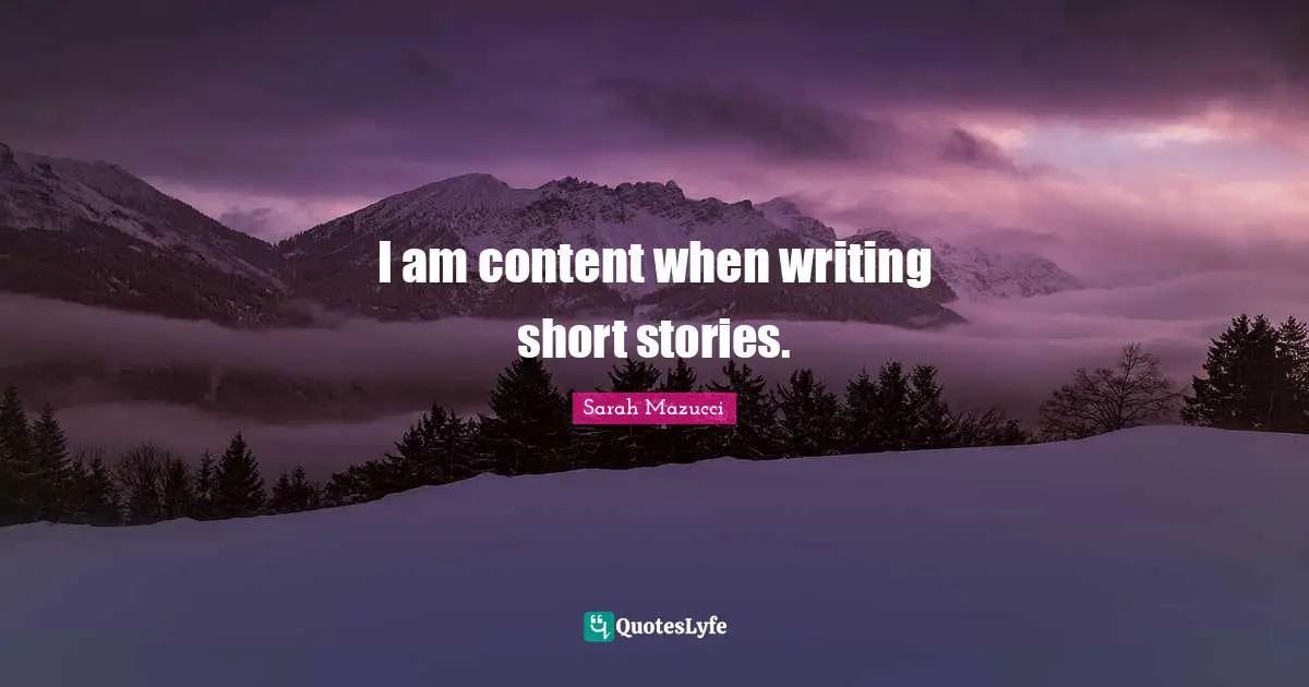 I am content when writing short stories.