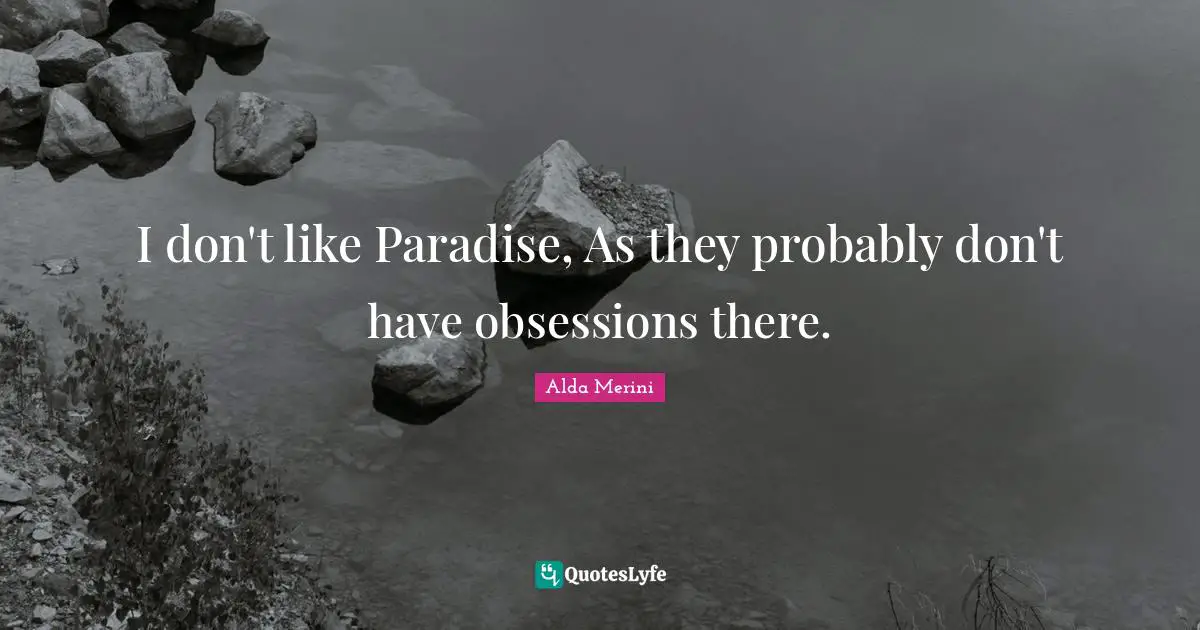 Possessions Quotes: "I don't like Paradise, As they probably don't have obsessions there."