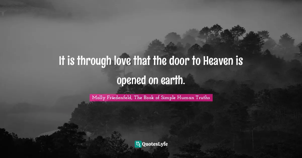 It is through love that the door to Heaven is opened on earth.