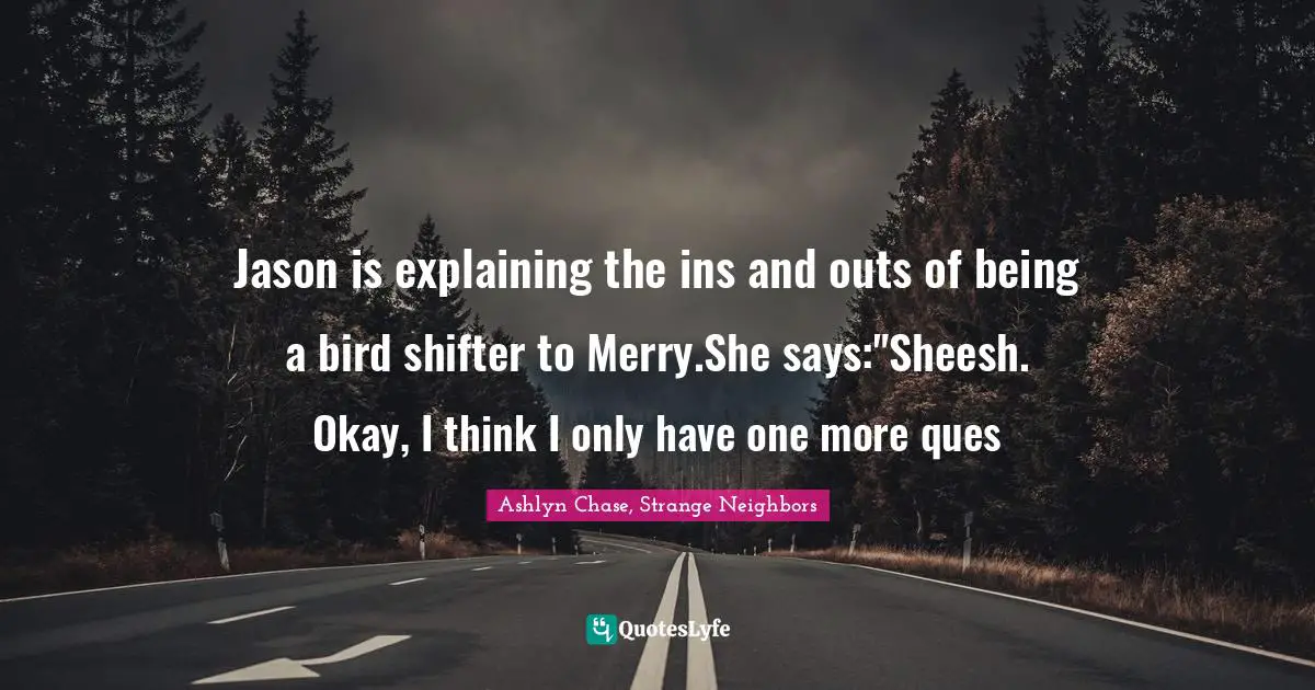 Jason is explaining the ins and outs of being a bird shifter to Merry.She says:"Sheesh. Okay, I think I only have one more ques