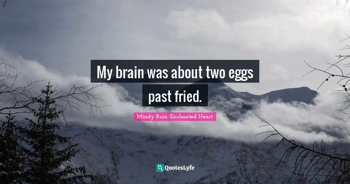 My brain was about two eggs past fried.