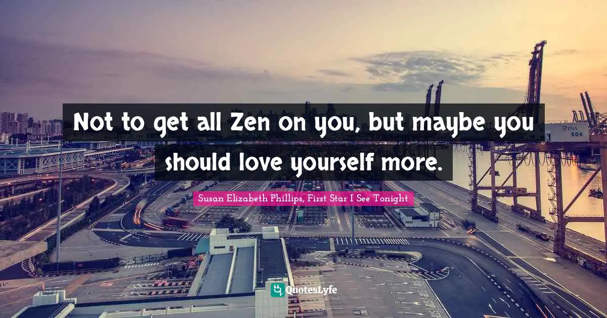Not to get all Zen on you, but maybe you should love yourself more.