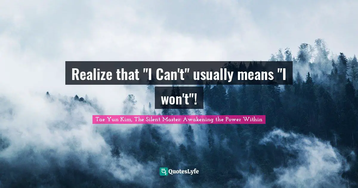 Positive Attitude Quotes: "Realize that "I Can't" usually means "I won't"!"