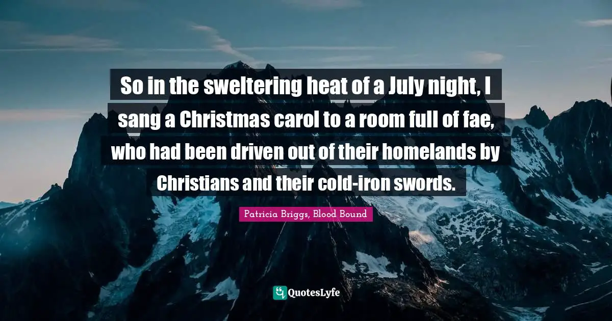 So in the sweltering heat of a July night, I sang a Christmas carol to a room full of fae, who had been driven out of their homelands by Christians and their cold-iron swords.