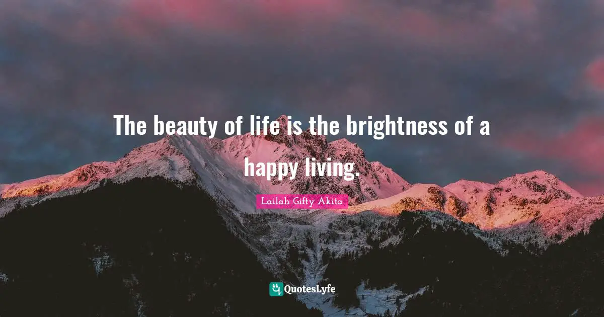 Shine Your Light Quotes: "The beauty of life is the brightness of a happy living."