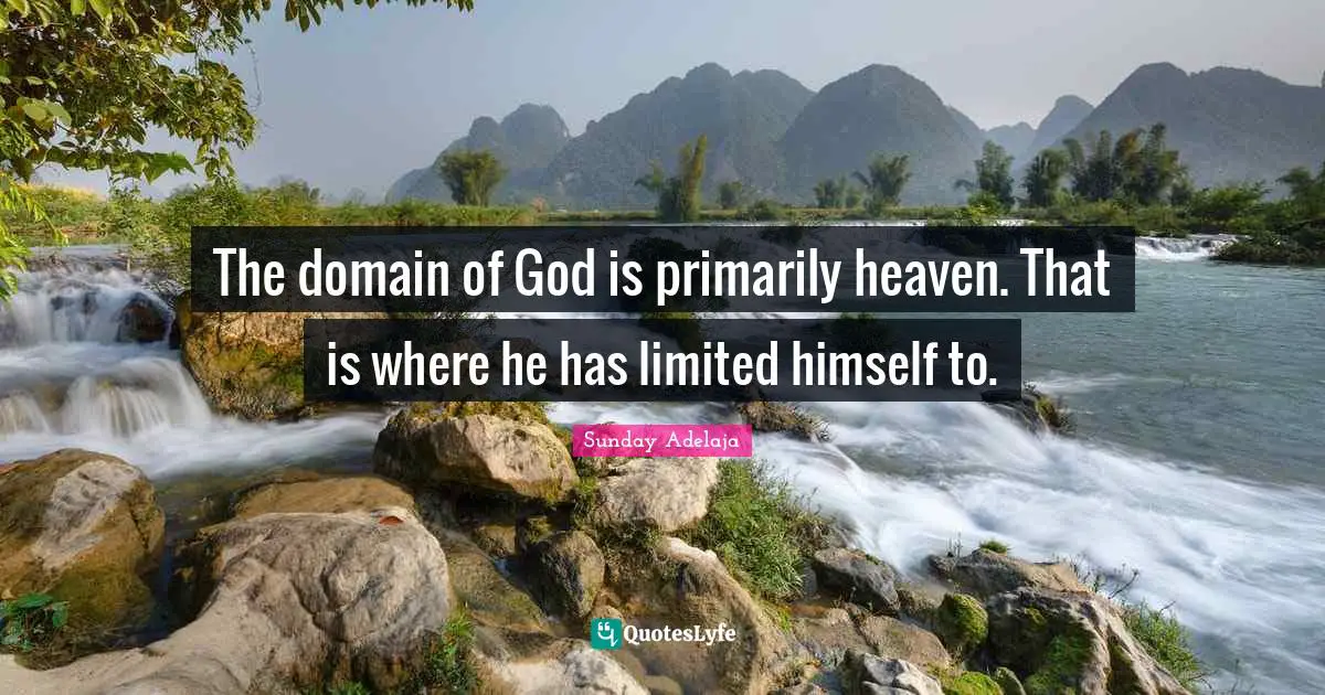 The domain of God is primarily heaven. That is where he has limited himself to.