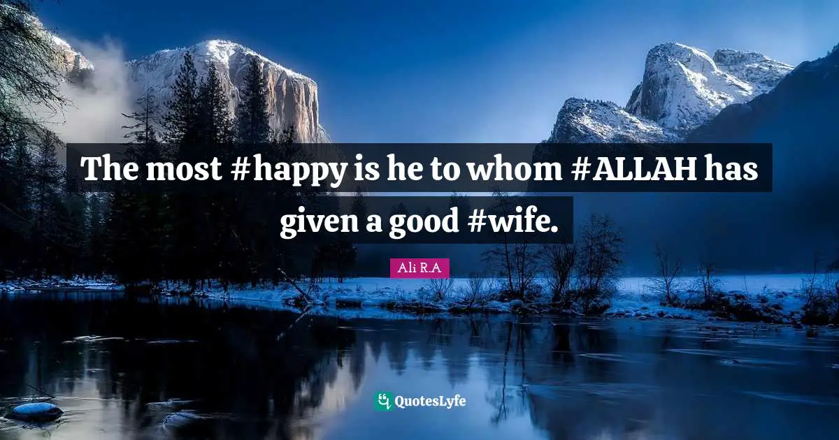 The most #happy is he to whom #ALLAH has given a good #wife.