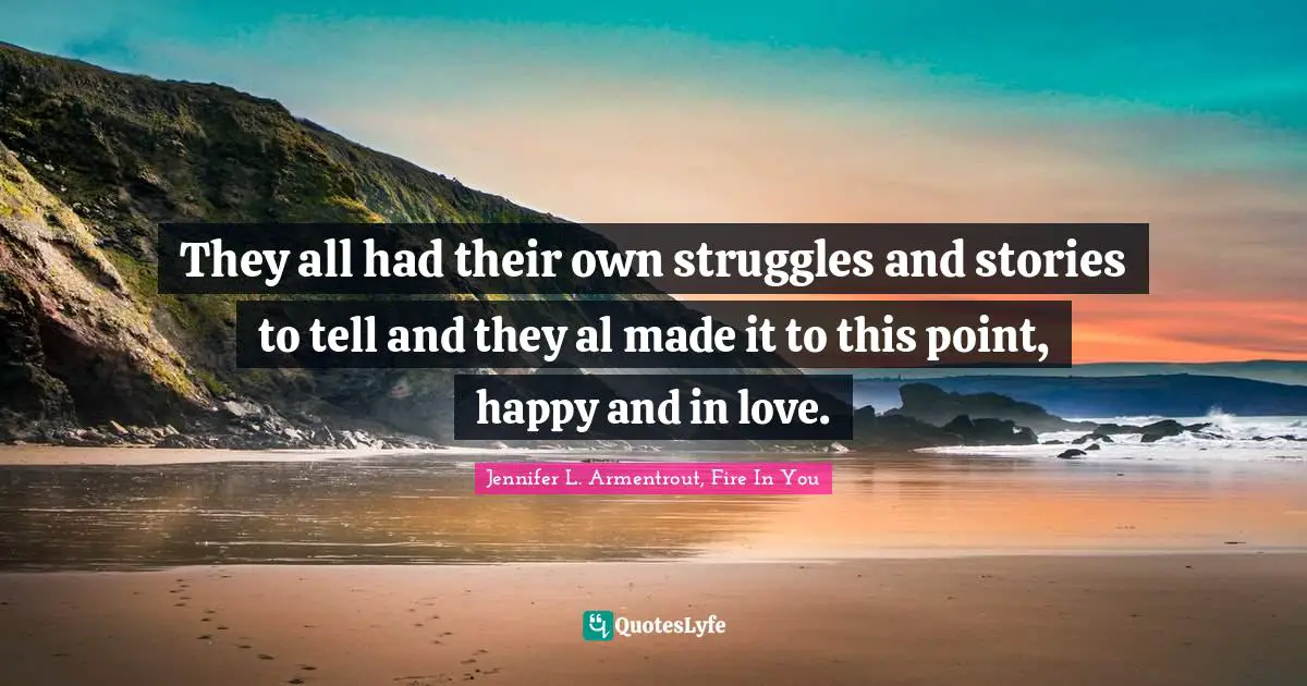 They all had their own struggles and stories to tell and they al made it to this point, happy and in love.