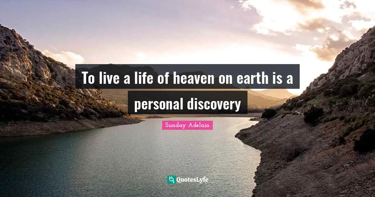 To live a life of heaven on earth is a personal discovery