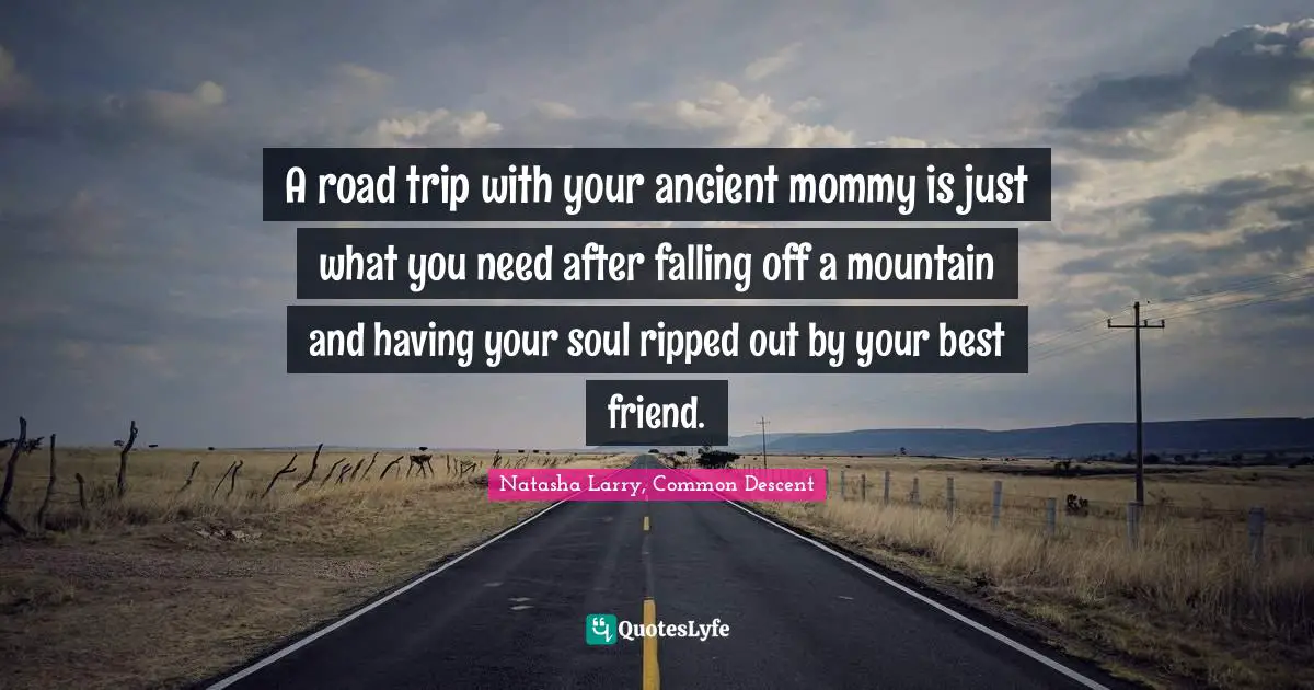 A road trip with your ancient mommy is just what you need after falling off a mountain and having your soul ripped out by your best friend.