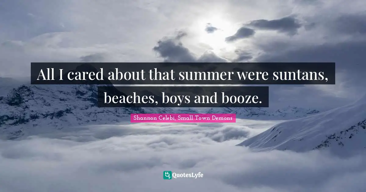 All I cared about that summer were suntans, beaches, boys and booze.