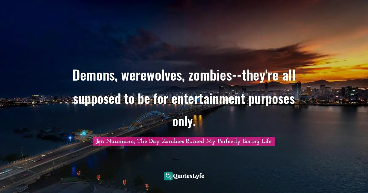 Demons, werewolves, zombies--they're all supposed to be for entertainment purposes only.