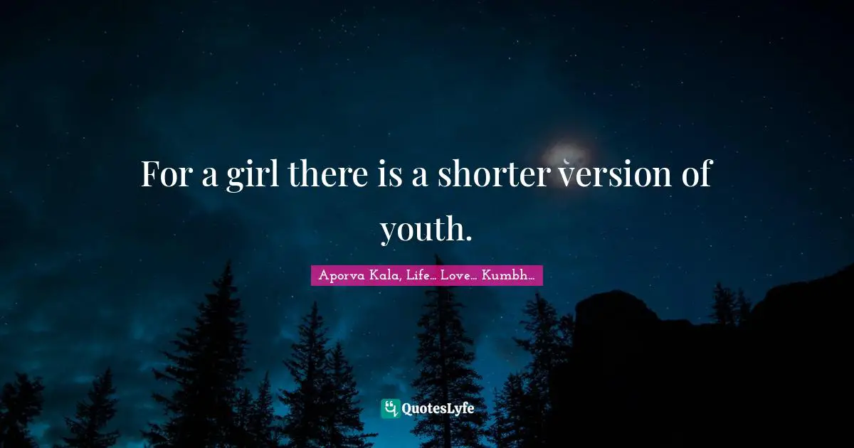 For a girl there is a shorter version of youth.