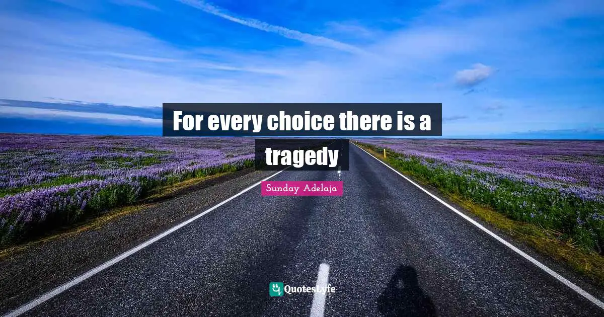 For every choice there is a tragedy
