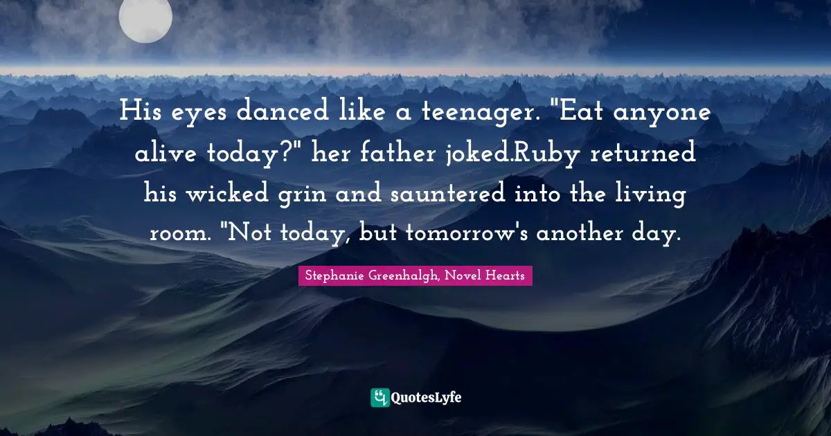 Stephanie Greenhalgh, Novel Hearts Quotes: His eyes danced like a teenager. 