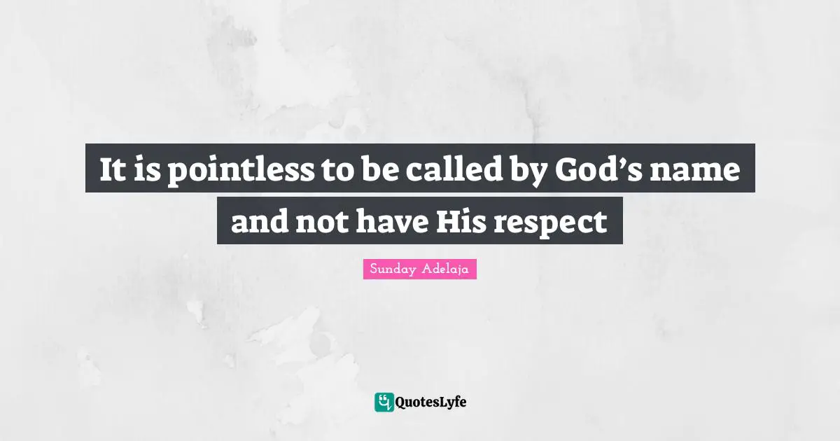 It is pointless to be called by God’s name and not have His respect