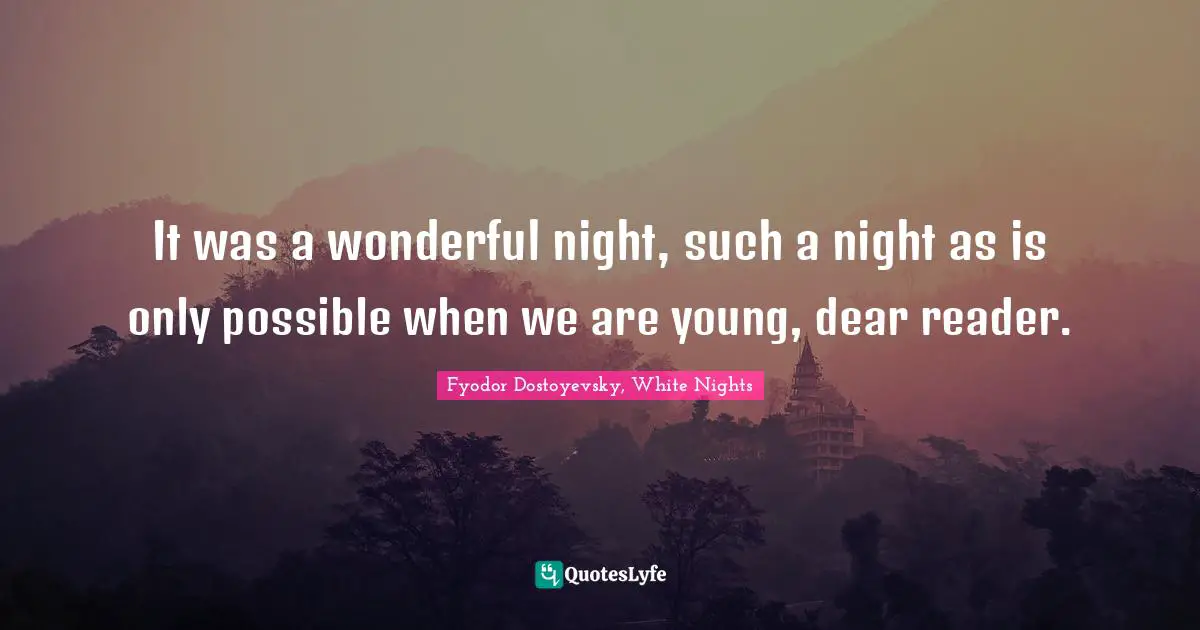 It was a wonderful night, such a night as is only possible when we are young, dear reader.