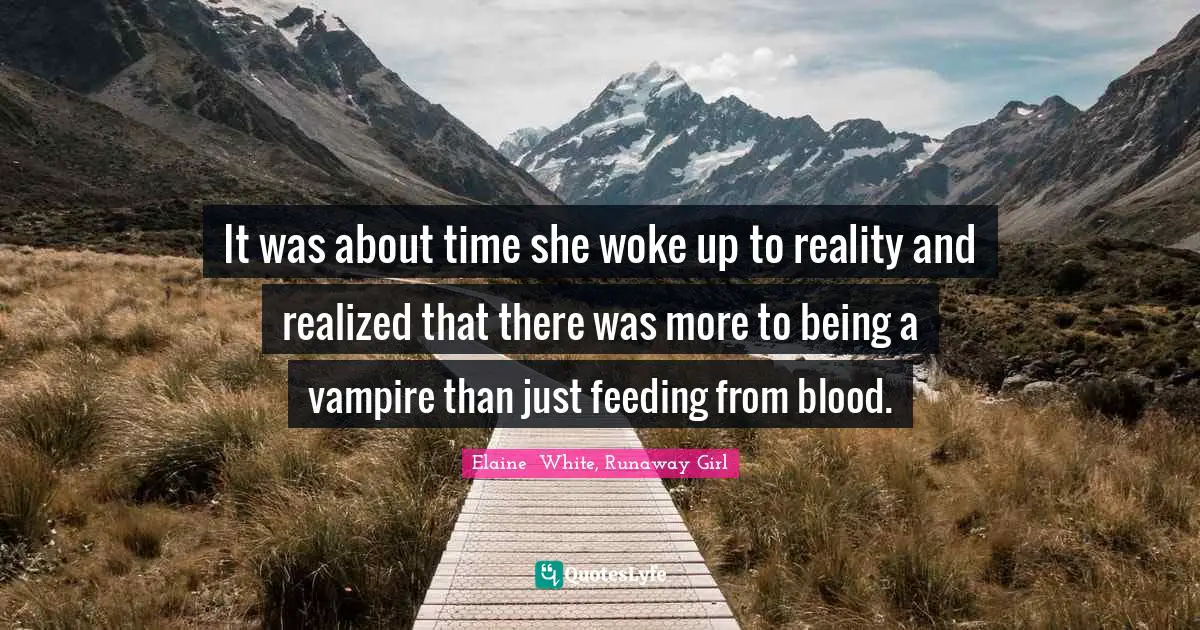 It was about time she woke up to reality and realized that there was more to being a vampire than just feeding from blood.