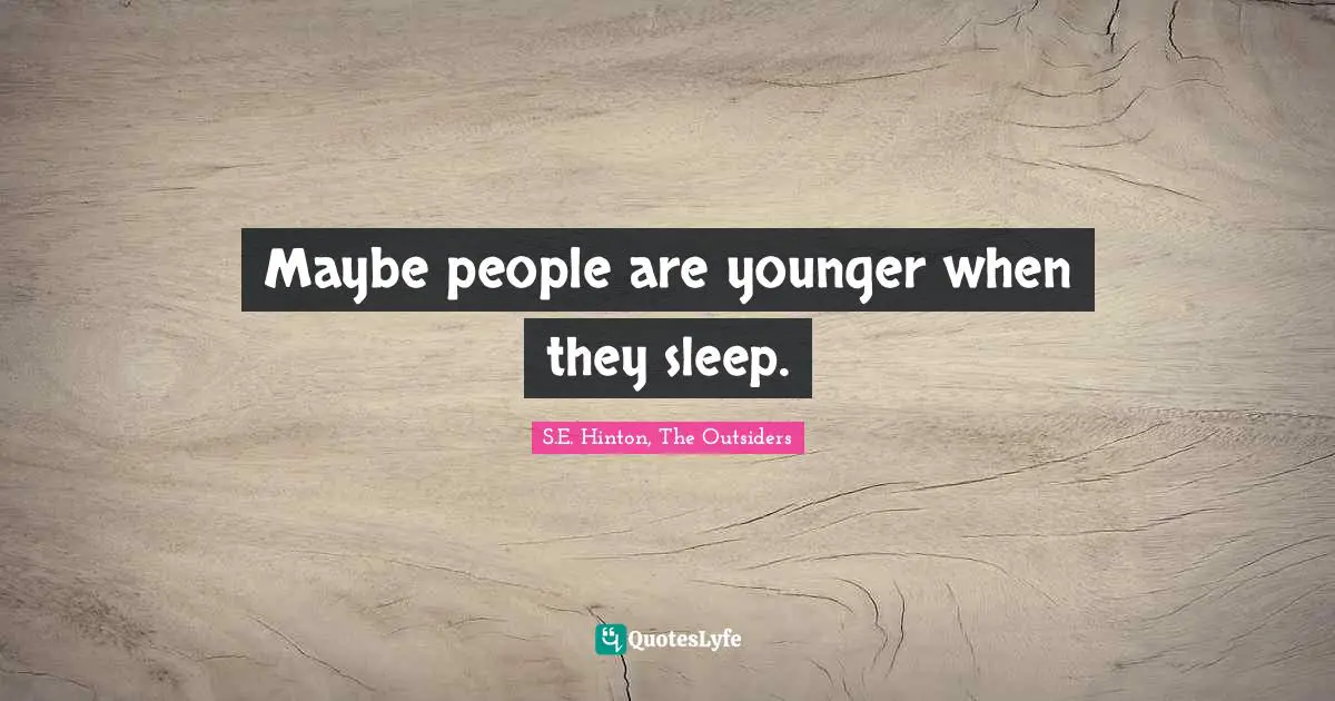 Maybe people are younger when they sleep.