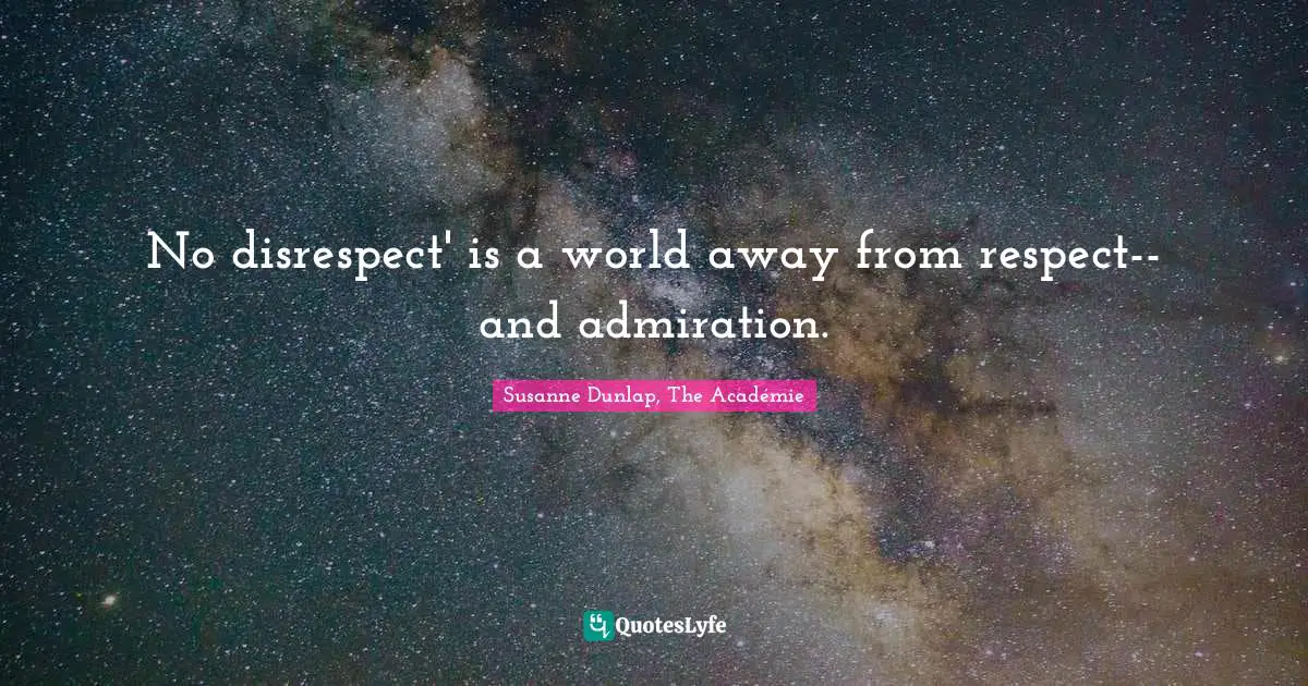 No disrespect' is a world away from respect--and admiration.