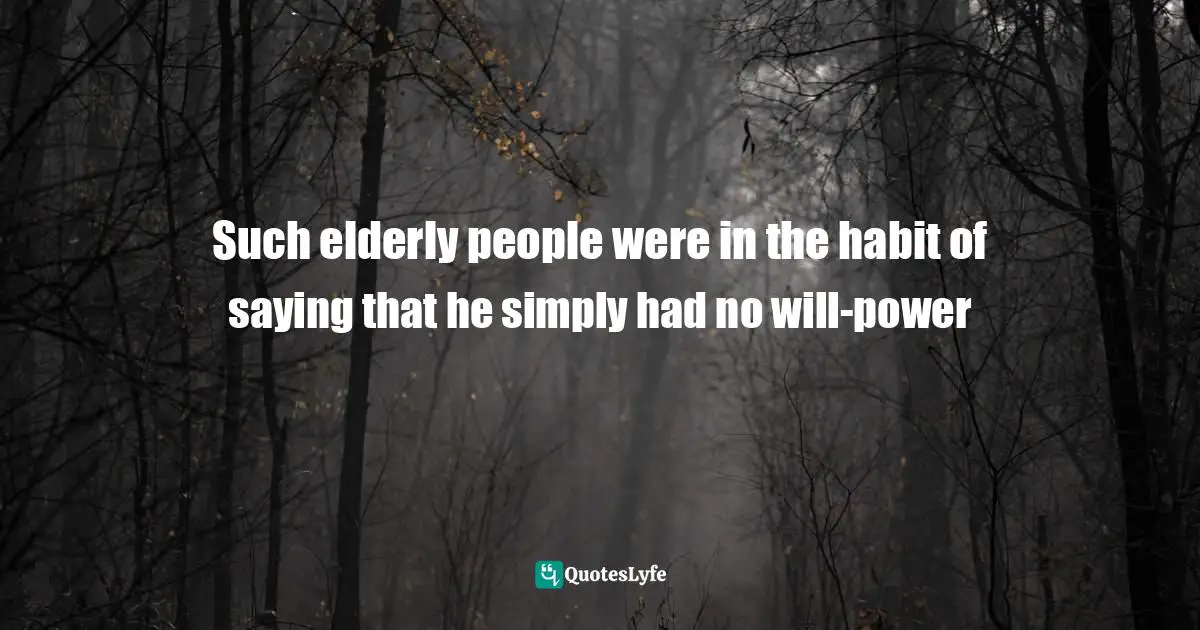 Robert Quotes: "Such elderly people were in the habit of saying that he simply had no will-power"
