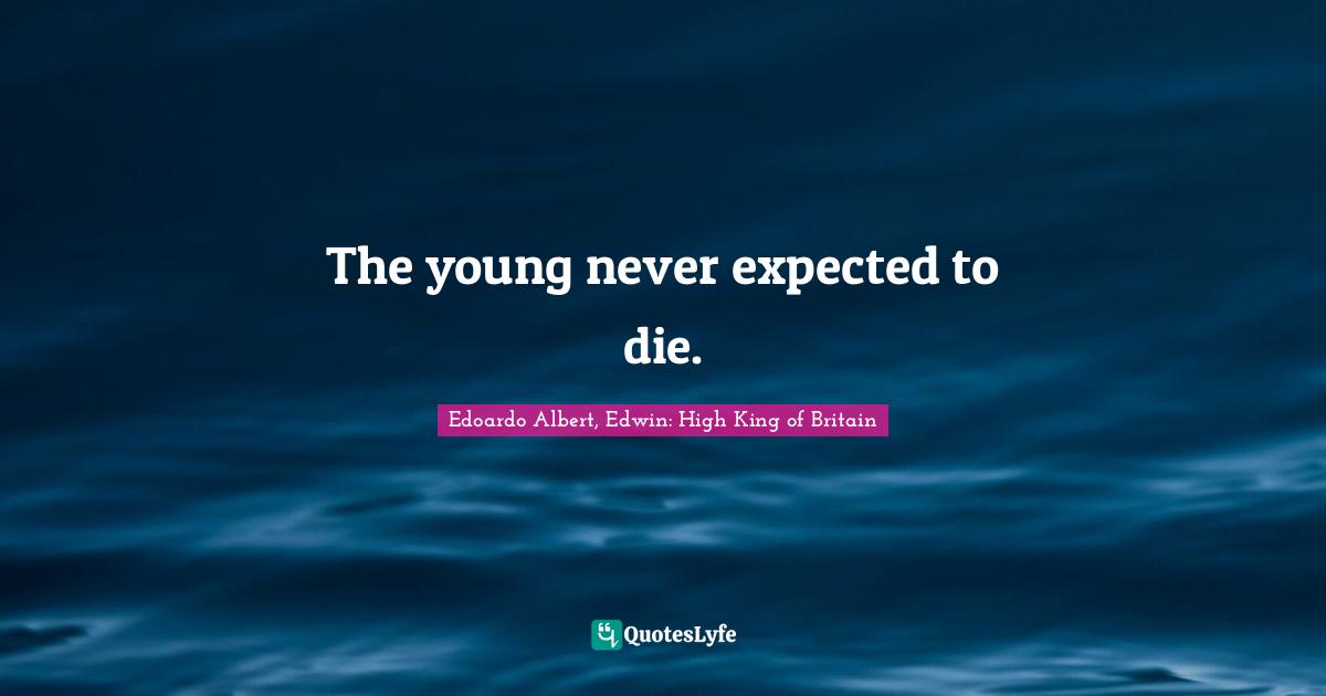 The young never expected to die.