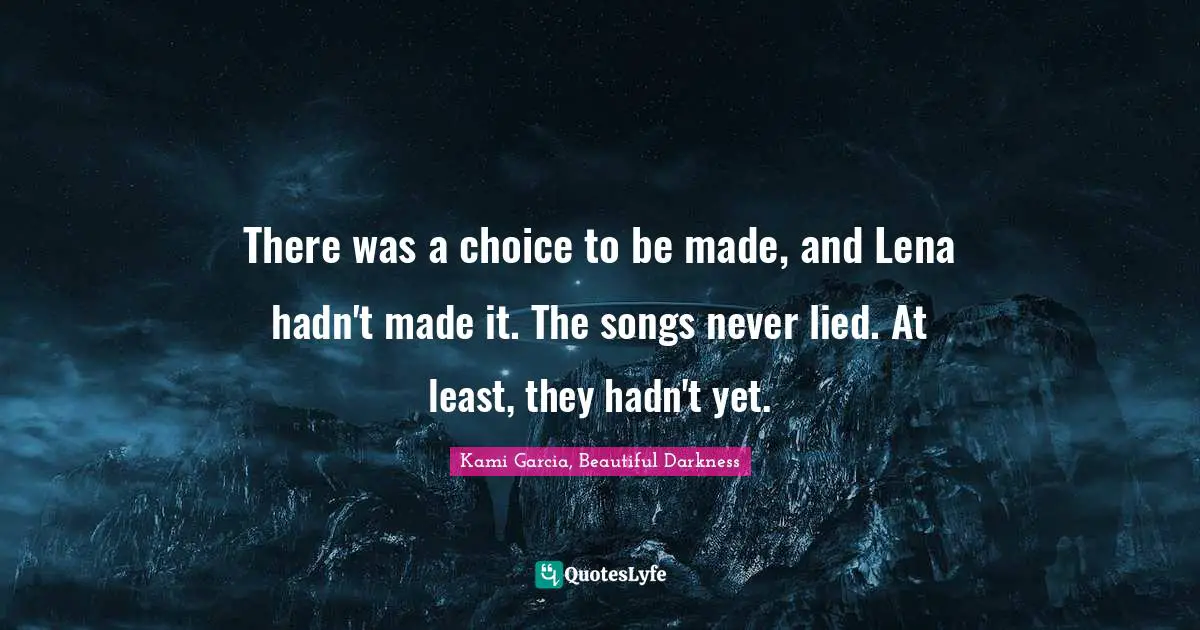 There was a choice to be made, and Lena hadn't made it. The songs never lied. At least, they hadn't yet.