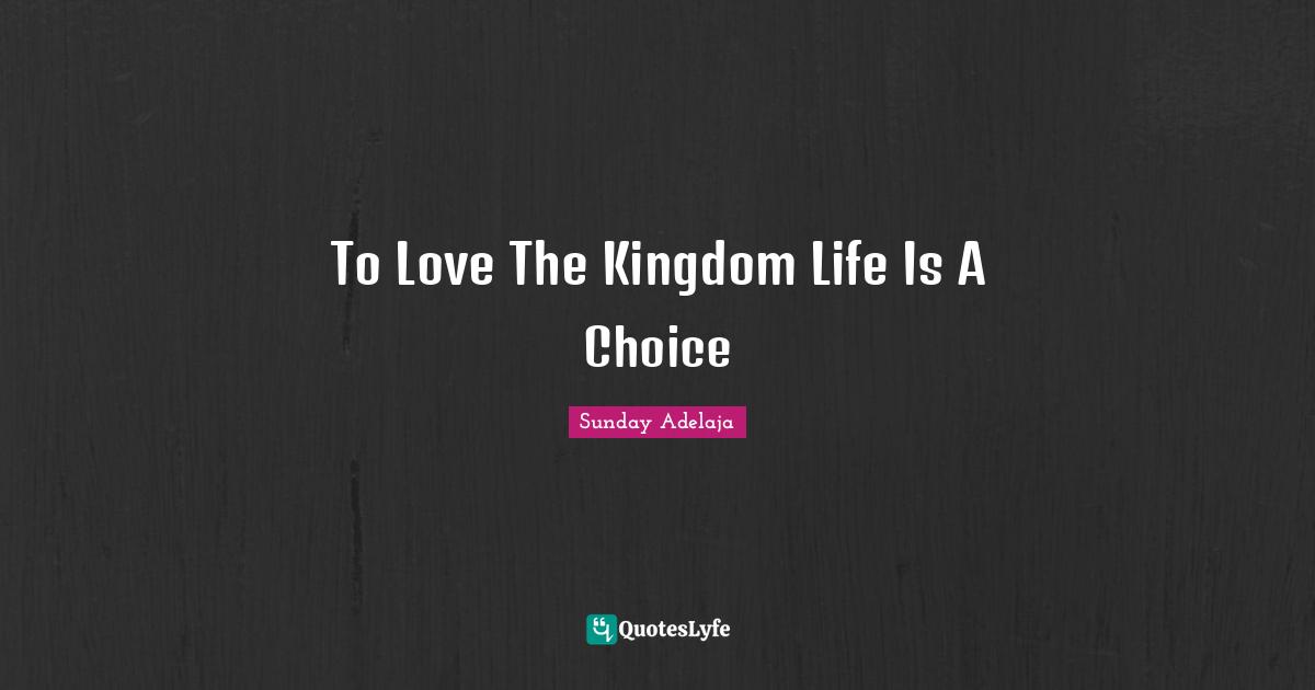 To Love The Kingdom Life Is A Choice
