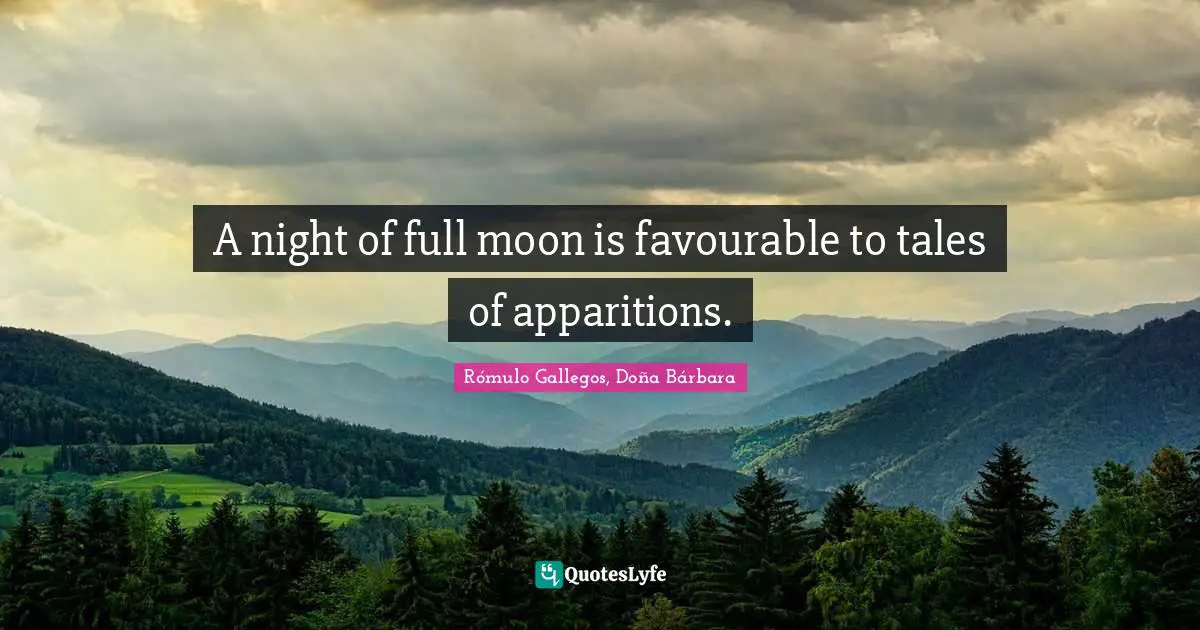 A night of full moon is favourable to tales of apparitions.