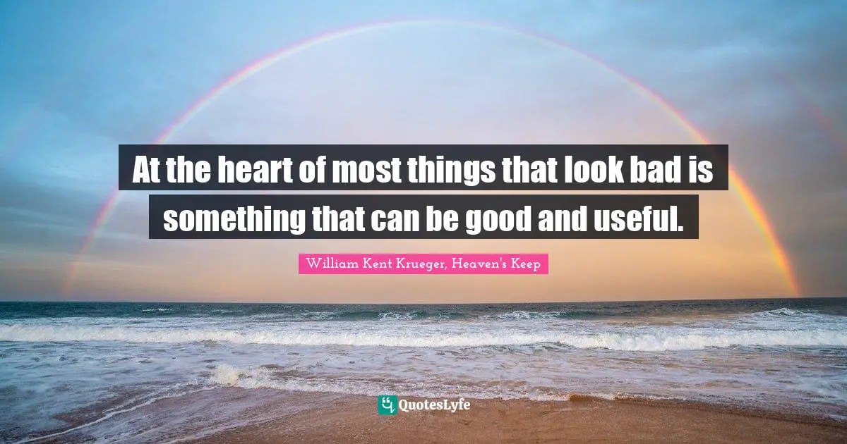 At the heart of most things that look bad is something that can be good and useful.