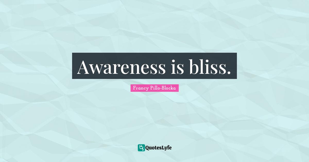 Awareness is bliss.