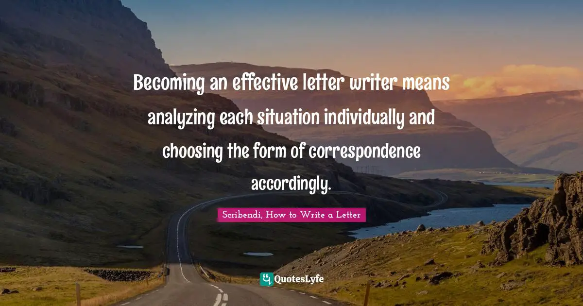 Becoming an effective letter writer means analyzing each situation individually and choosing the form of correspondence accordingly.