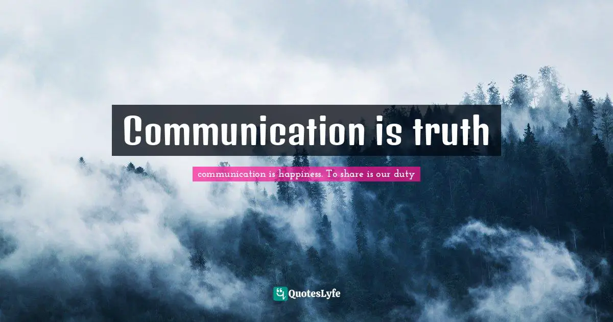 Communication is truth
