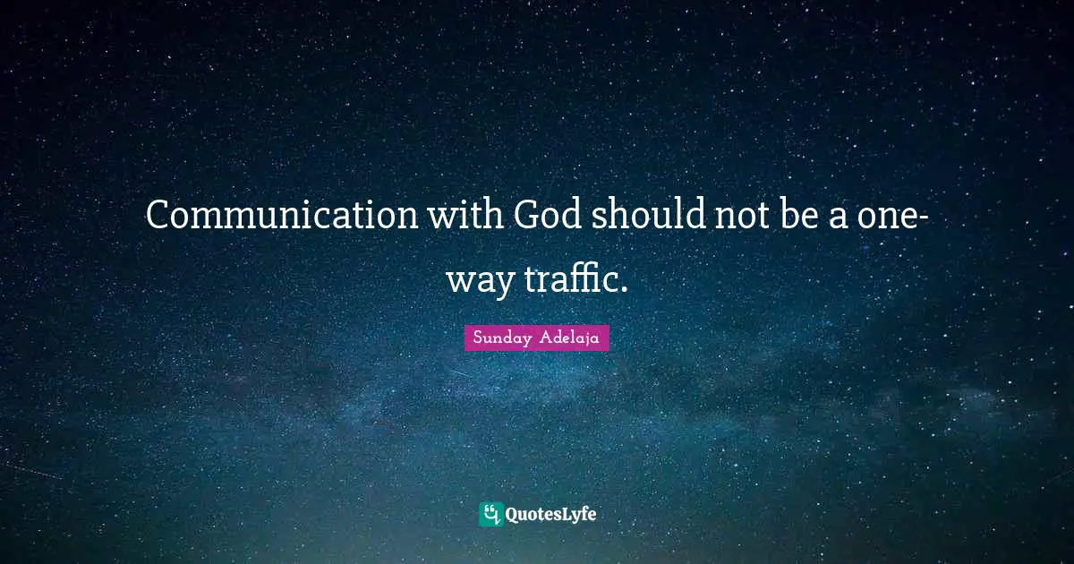 Communication with God should not be a one-way traffic.