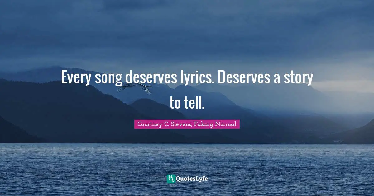 Every song deserves lyrics. Deserves a story to tell.
