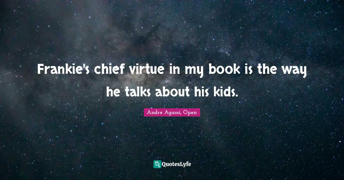 Frankie's chief virtue in my book is the way he talks about his kids.