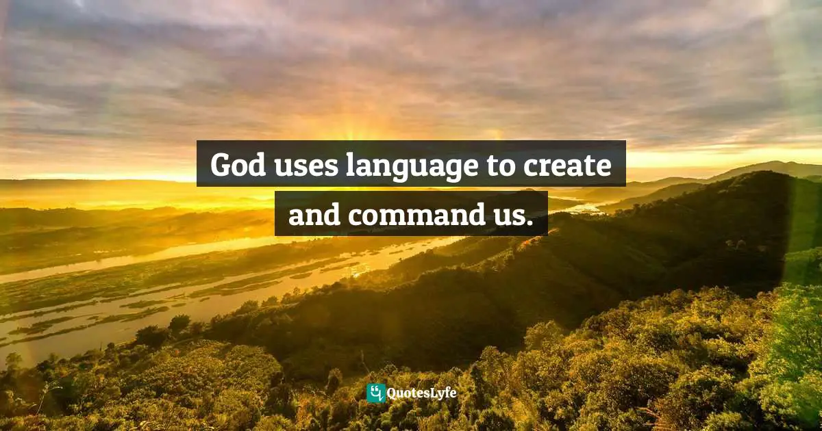 God uses language to create and command us.