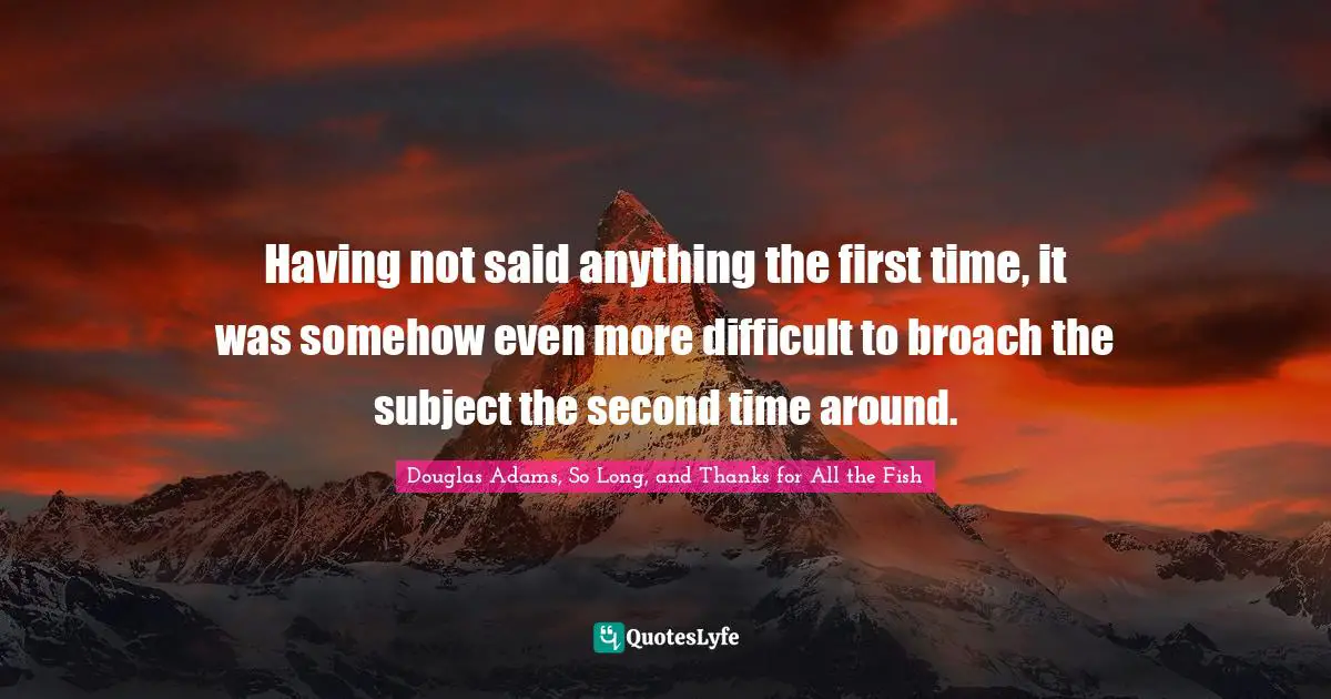 Having not said anything the first time, it was somehow even more difficult to broach the subject the second time around.