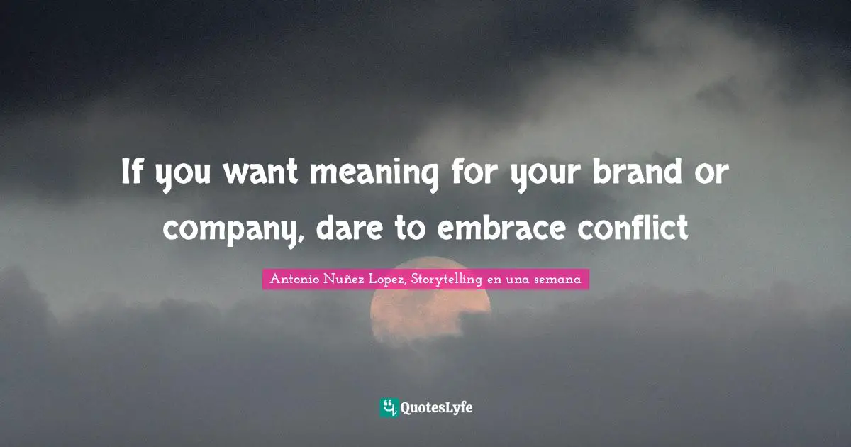 If you want meaning for your brand or company, dare to embrace conflict