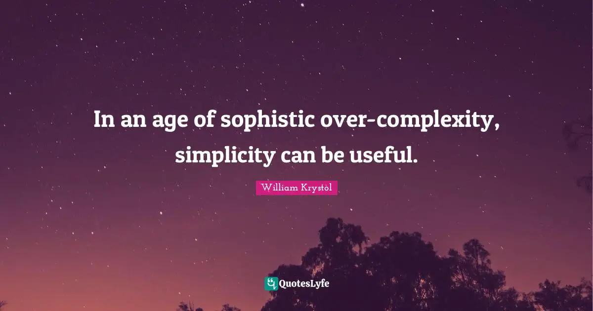 In an age of sophistic over-complexity, simplicity can be useful.