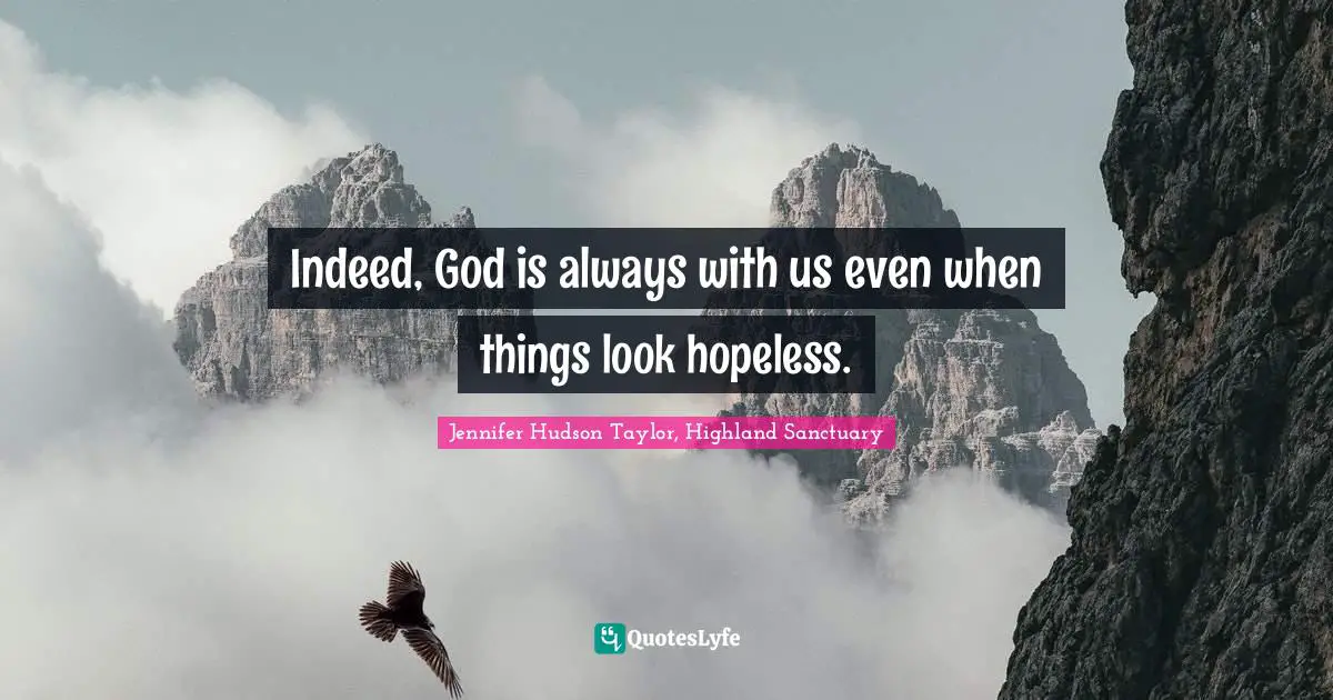 Indeed, God is always with us even when things look hopeless.