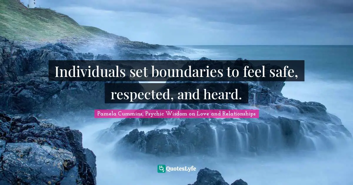 Pamela Cummins, Psychic Wisdom on Love and Relationships Quotes: Individuals set boundaries to feel safe, respected, and heard.