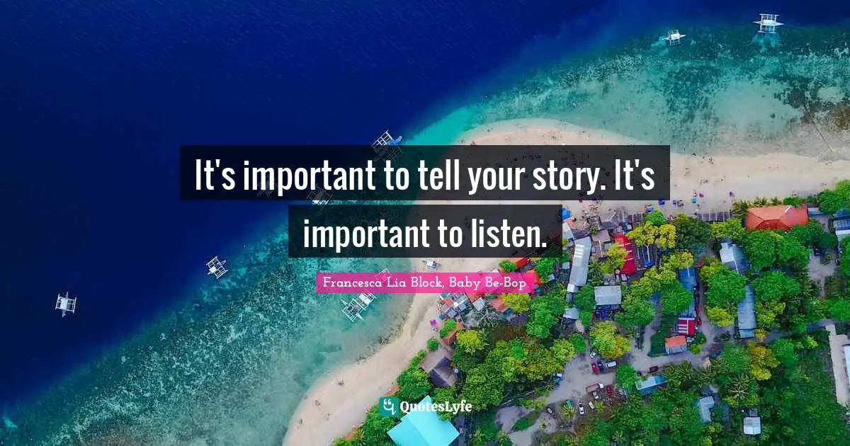 Francesca Lia Block Quotes: "It's important to tell your story. It's important to listen."